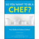 So You Want to Be a Chef?: Your Guide to Culinary Careers