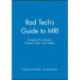 Rad Tech's Guide to MRI: Imaging Procedures, Patient Care, and Safety