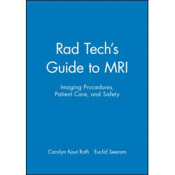 Rad Tech's Guide to MRI: Imaging Procedures, Patient Care, and Safety