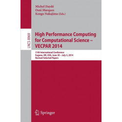 High Performance Computing for Computational Science -- VECPAR 2014: 11th International Conference, Eugene, OR, USA, June 30 -- July 3, 2014, Revised Selected Papers