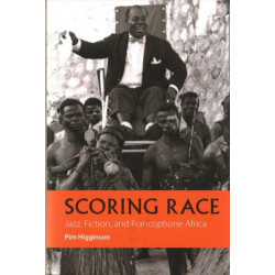 Scoring Race: Jazz, Fiction, and Francophone Africa