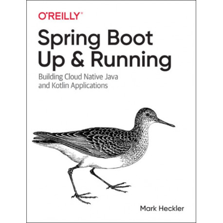 Spring Boot: Up and Running: Building Cloud Native Java and Kotlin Applications