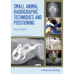 Small Animal Radiographic Techniques and Positioning