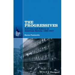 The Progressives: Activism and Reform in American Society, 1893 - 1917