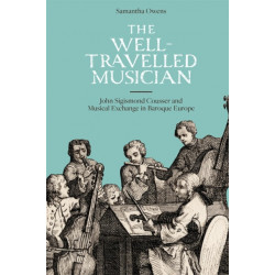 The Well-Travelled Musician: John Sigismond Cousser and Musical Exchange in Baroque Europe