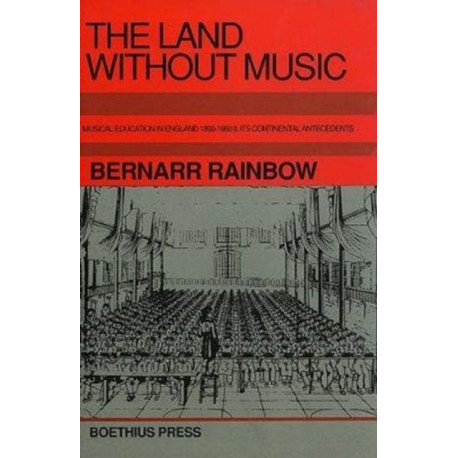 The Land without Music: Music Education in England 1800-1860 and its Continental Antecedents