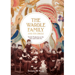 The Wardle Family and its Circle: Textile Production in the Arts and Crafts Era