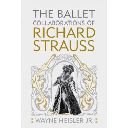 The Ballet Collaborations of Richard Strauss