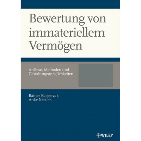 Bewertung von immateriellem Vermogen: Anlasse, Methoden und Gestaltungsmoglichkeiten
