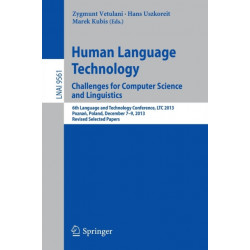 Human Language Technology. Challenges for Computer Science and Linguistics: 6th Language and Technology Conference, LTC 2013, Poznan, Poland, December 7-9, 2013. Revised Selected Papers