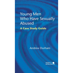 Young Men Who Have Sexually Abused: A Case Study Guide