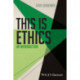This Is Ethics: An Introduction