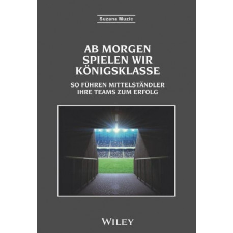 Ab morgen spielen wir Konigsklasse: So fuhren Mittelstandler ihre Teams zum Erfolg