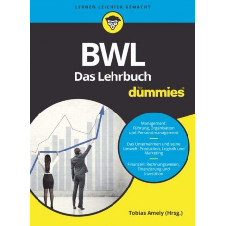 BWL fur Dummies. Das Lehrbuch fur Studium und Praxis