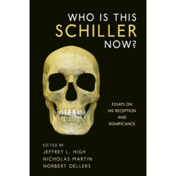 Who Is This Schiller Now?: Essays on His Reception and Significance