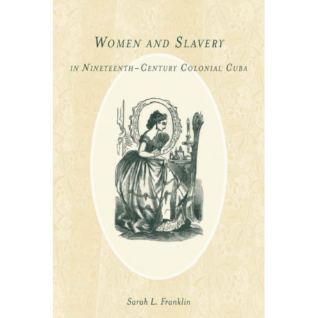 Women and Slavery in Nineteenth-Century Colonial Cuba