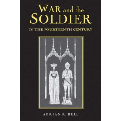 War and the Soldier in the Fourteenth Century