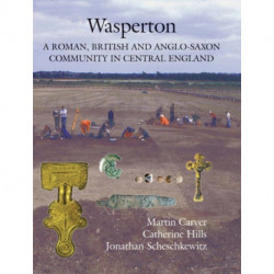 Wasperton: A Roman, British and Anglo-Saxon Community in Central England