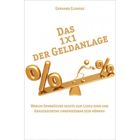 Das 1x1 der Geldanlage: Warum Sparbucher nichts zum Lesen sind und Genussscheine Ungeniessbar sein konnen