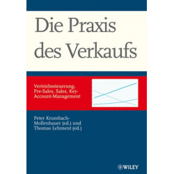 Die Praxis des Verkaufs: Vertriebssteuerung, Pre-Sales, Sales, Key-Account-Management