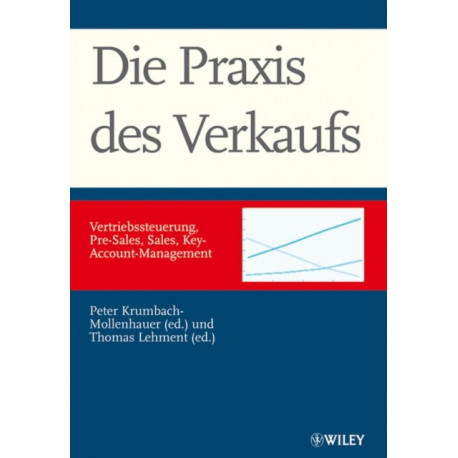 Die Praxis des Verkaufs: Vertriebssteuerung, Pre-Sales, Sales, Key-Account-Management