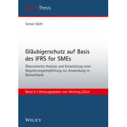 Glaubigerschutz auf Basis des IFRS for SMEs Okonomische Analyse und Entwicklung einer Regulierungsempfehlung zur Anwendung