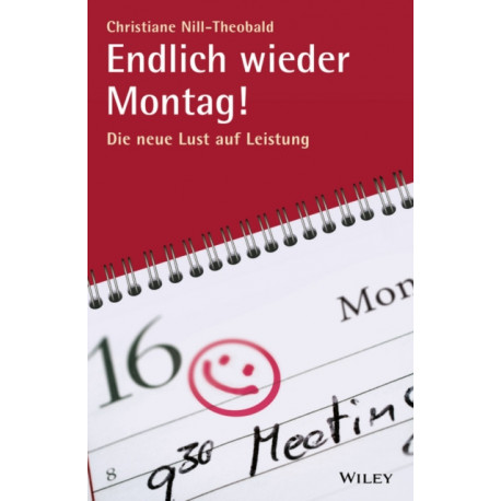 Endlich wieder Montag!: Die neue Lust auf Leistung