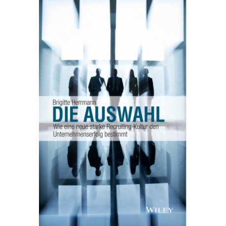 Die Auswahl: Wie eine neue starke Recruiting-Kultur den Unternehmenserfolg bestimmt