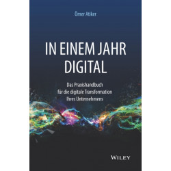 In einem Jahr digital: Das Praxishandbuch fur die digitale Transformation Ihres Unternehmens