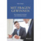 Mit Fragen gewinnen: Wie erfolgreiche Verkaufer mehr Abschlusse erzielen: Wie erfolgreiche Verkaufer mehr Abschlusse erzielen