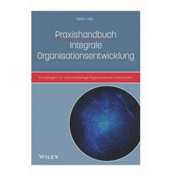 Praxishandbuch Integrale Organisationsentwicklung: Grundlagen fur zukunftsfahige Organisationen entwickeln