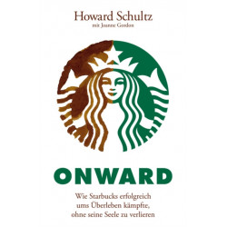 Onward: Wie Starbucks erfolgreich ums Uberleben kampfte, ohne seine Seele zu verlieren