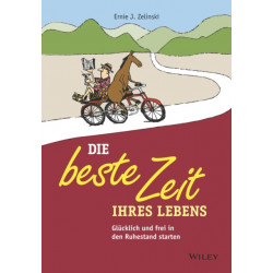Die beste Zeit Ihres Lebens: Glucklich, wild und frei in den Ruhestand starten