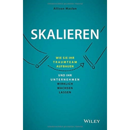 Skalieren: Wie Sie Ihr Traumteam aufbauen und Ihr Unternehmen wirklich wachsen lassen