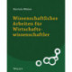 Wissenschaftliches Arbeiten fur Wirtschaftswissenschaftler: Untersuchungen planen, durchfuhren und auswerten