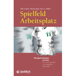 Spielfeld Arbeitsplatz Managementwissen mit Kick: Fur Fuhrungskrafte und engagierte Mitarbeiter