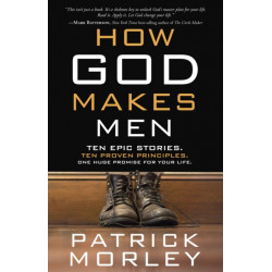 How God Makes Men: Ten Epic Stories. Ten Proven Principles. One Huge Promise for your Life.