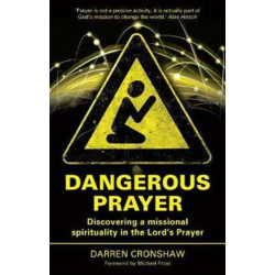 Dangerous Prayer: Discovering a Missional Spirituality in the Lord's Prayer