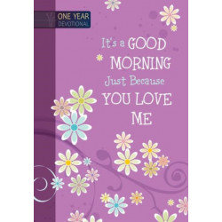 One Year Devotional: Its a Good Morning Just Because you Love Me