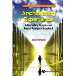 Architecting Experience: A Marketing Science And Digital Analytics Handbook
