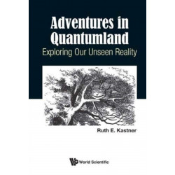 Adventures In Quantumland: Exploring Our Unseen Reality