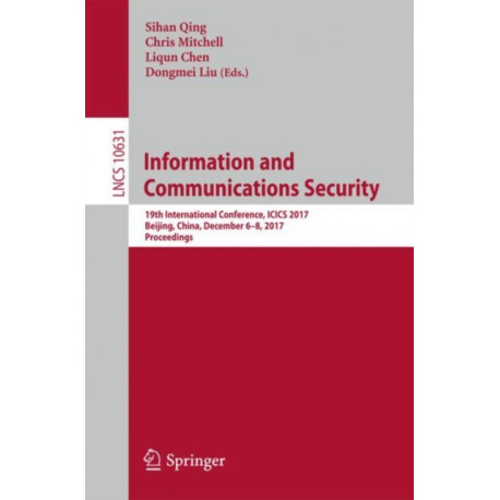 Information and Communications Security: 19th International Conference, ICICS 2017, Beijing, China, December 6-8, 2017, Proceedings