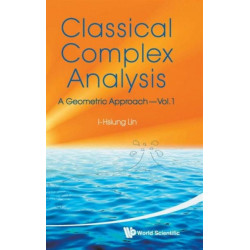 Classical Complex Analysis: A Geometric Approach (Volume 1)