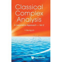 Classical Complex Analysis: A Geometric Approach (Volume 2)