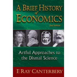 Brief History Of Economics, A: Artful Approaches To The Dismal Science (2nd Edition)