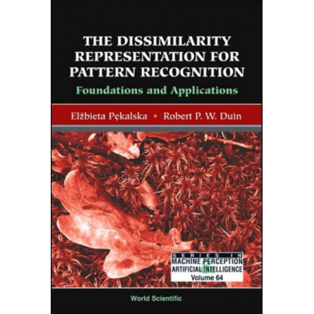 Dissimilarity Representation For Pattern Recognition, The: Foundations And Applications