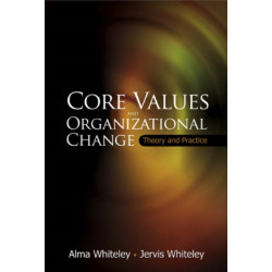 Core Values And Organizational Change: Theory And Practice