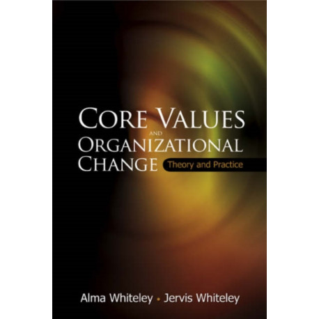 Core Values And Organizational Change: Theory And Practice