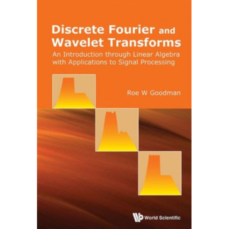 Discrete Fourier And Wavelet Transforms: An Introduction Through Linear Algebra With Applications To Signal Processing