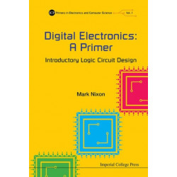 Digital Electronics: A Primer - Introductory Logic Circuit Design